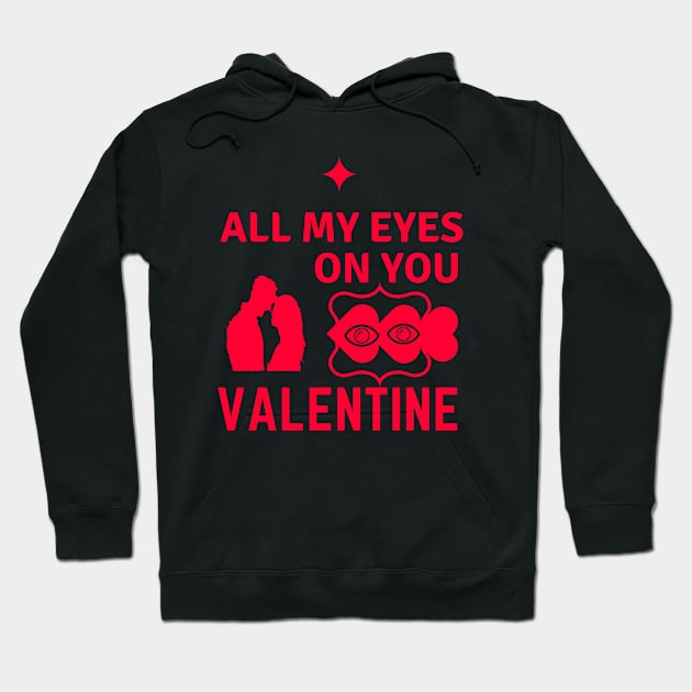 All My Eyes On You VALENTINE Hoodie by lovelynaj